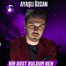 BİR DOST BULDUM BEN