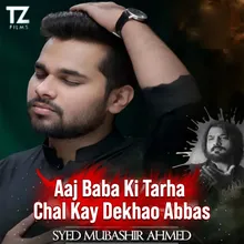 Aaj Baba Ki Tarha Chal Kay Dekhao Abbas