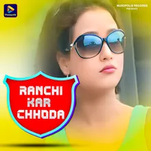 Ranchi Kar Chhoda