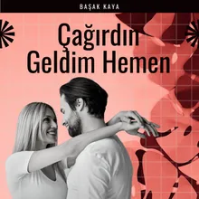 Çağırdın Geldim Hemen