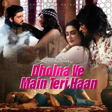 Dholna Ve Main Teri Haan