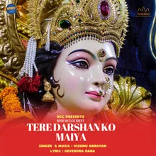 TERE DARSHAN KO MAIYA