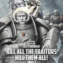 KILL ALL THE TRAITORS KILL THEM ALL!
