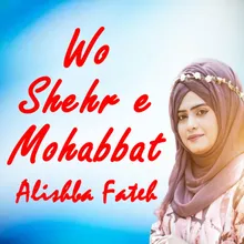 Wo Shehr E Mohabbat