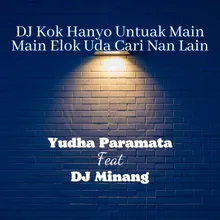 DJ Kok Hanyo Untuak Main Main Elok Uda Cari Nan Lain