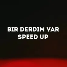 Bir Derdim Var (Speed up)