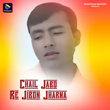 Chail Jabo Re Jibon Jharna