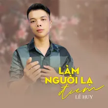 Làm Người Lạ Đi Em