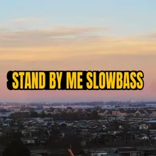 STAND BY ME SLOWBASS