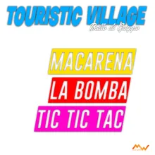 Touristic Village / Macarena / La Bomba / Tic tic tac