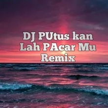 DJ putuskan lah pacar mu remix