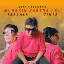 MUNGKIN KARENA AKU TERLALU CINTA