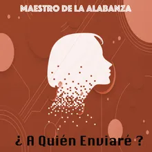 ¿A Quién Enviaré?