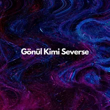 Gönül Kimi Severse