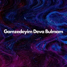 Gamzedeyim Deva Bulmam