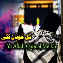 Ya Allah Qabool Me ka