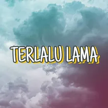 TERLALU LAMA