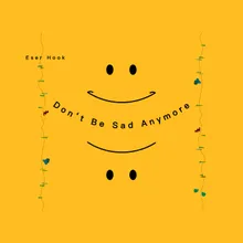 Don't Be Sad Anymore