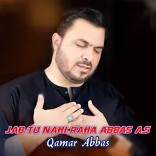 Jab Tu Nahi Raha Abbas a.s