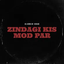 Zindagi Kis Mod Par