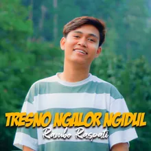 TRESNO NGALOR NGIDUL