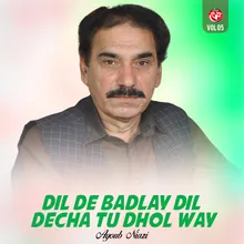 Dil De Badlay Dil Decha Tu Dhol Way