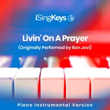 Livin' On A Prayer (Lower Key - Originally Performed by Bon Jovi) Piano Instrumental Version