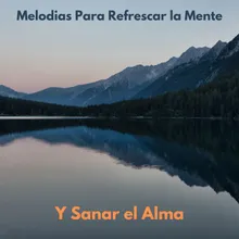 Melodias Para Refrescar la Mente y Sanar el Alma