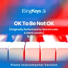 OK To Be Not OK (Lower Key - Originally Performed by Marshmello & Demi Lovato) Piano Instrumental Version