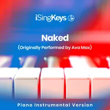 Naked (Higher Key - Originally Performed by Ava Max) Piano Instrumental Version