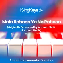 Main Rahoon Ya Na Rahoon (Originally Performed by Armaan Malik & Amaal Mallik) Piano Instrumental Version