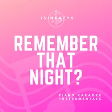 Remember That Night? - Lower Key (Originally Performed by Sara Kays) Piano Karaoke Version