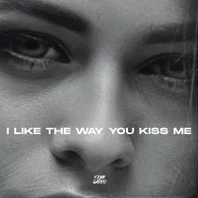 I Like The Way You Kiss Me