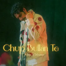 Chup Bullan Te