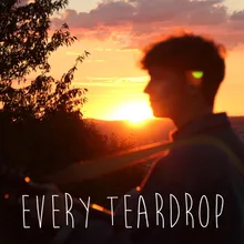 Every Teardrop