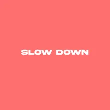 Slow Down