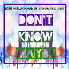 Don't Know Maybe (feat. Jose M. Blackman Jr.)