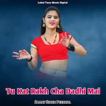 Tu Kat Rakh Cha Dadhi Mai