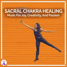 Sacral Chakra Healing: Music for Joy, Creativity and Passion