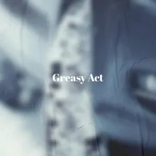 Greasy Act