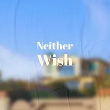 Neither Wish