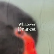 Whatever Dearest