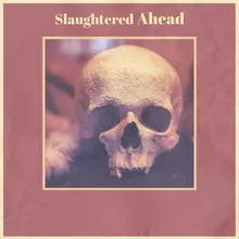 Slaughtered Ahead