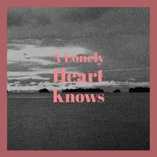 A Lonely Heart Knows