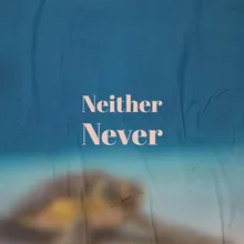 Neither Never