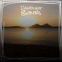 Dawdling Bombs