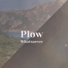 Plow Whatsoever