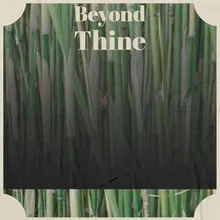Beyond Thine