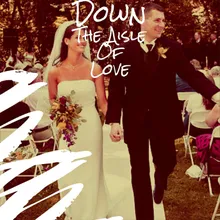 Down The Aisle Of Love