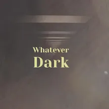 Whatever Dark